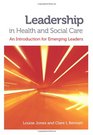 Leadership in Health and Social Care An Introduction for Emerging Leaders