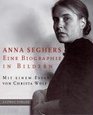 Anna Seghers Eine Biographie in Bildern