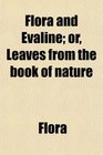 Flora and Evaline or Leaves from the book of nature