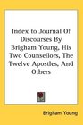 Index to Journal Of Discourses By Brigham Young His Two Counsellors The Twelve Apostles And Others