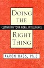 DOING THE RIGHT THING : CULTIVATING YOUR MORAL INTELLIGENCE