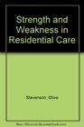 Strength and Weakness in Residential Care