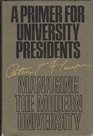 A Primer for University Presidents Managing the Modern University