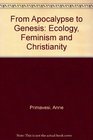 From Apocalypse to Genesis Ecology Feminism and Christianity