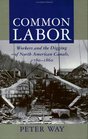 Common Labor  Workers and the Digging of North American Canals 17801860