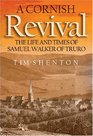 A Cornish Revival The Life and Times of Samuel Walker of Truro