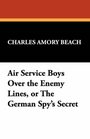 Air Service Boys Over the Enemy Lines or The German Spy's Secret