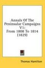Annals Of The Peninsular Campaigns V1 From 1808 To 1814