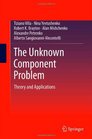 The Unknown Component Problem Theory and Applications