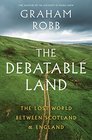 The Debatable Land The Lost World Between Scotland and England