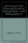 Dictionary to the Plays and Novels of Bernard Shaw With Bibliography of His Works and of the Literature Concerning Him With the Record of the Principle Shawian Play Production