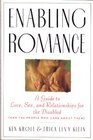 Enabling Romance  A Guide to Love Sex and Relationships for the Disabled