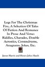 Logs For The Christmas Fire A Selection Of Tales Of Fiction And Romance In Prose And Verse Riddles Charades Double Acrostics Conundrums Anagrams Jokes Etc