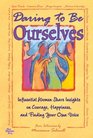 Daring to Be OurselvesInfluential Women Share Insights on Courage Happiness and Finding Your Own Voice