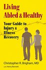 Living Abled and Healthy Your Guide to Injury and Illness Recovery