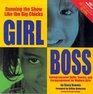 Girl Boss Running the Show Like the Big Chicks Entrepreneurial Skills Stories and Encouragement for Modern Girls