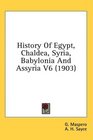 History Of Egypt Chaldea Syria Babylonia And Assyria V6