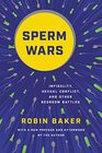 Sperm Wars Infidelity Sexual Conflict and Other Bedroom Battles