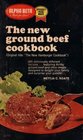 The New Ground Beef Cookbook 365 Deliciously Different Recipes Featuring Thrifty Ground Beef and Other Meats Designed to Delight Your Family and Surprise Your Guests