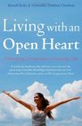 Living with an Open Heart How to Cultivate Compassion in Everyday Life