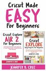Cricut Made Easy For Beginners Learn How to Set Cricut Explore 2 Cricut Design Space Troubleshooting Tricks and Tricks A Complete Beginners Guide