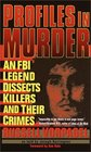 Profiles in Murder  An FBI Legend Dissects Killers and Their Crimes