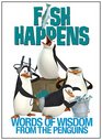 Fish Happens Words of Wisdom From the Penguins