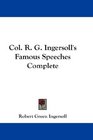 Col R G Ingersoll's Famous Speeches Complete