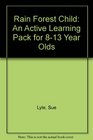 Rain Forest Child An Active Learning Pack for 813 Year Olds