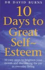 10 Days to Great Self-Esteem : 10 Easy Steps to Brighten Your Moods and Discovering the Joy in Everyday Living