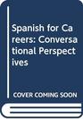 Spanish for Careers Conversational Perspectives