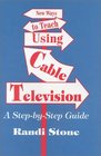 New Ways to Teach Using Cable Television A StepByStep Guide