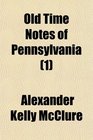Old Time Notes of Pennsylvania