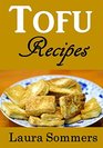Tofu Recipes The Ultimate Tofu Cookbook for the Vegetarian