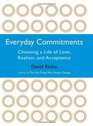 Everyday Commitments Choosing a Life of Love Realism and Acceptance