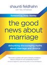 The Good News About Marriage Debunking Discouraging Myths about Marriage and Divorce