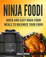 Ninja Foodi: Quick and Easy Ninja Foodi Meals to Maximize Your Foodi: Ninja Foodi Cookbook to Pressure Cook, Air Fry, and Dehydrate (Ninja Foodi Pressure Cooker and Air Fryer)