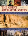 The Great Archaeologists The lives and legacy of the people who discovered the world's most famous archaeological sites with 200 stunning color photographs