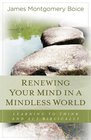Renewing Your Mind in a Mindless World Learning to Think and Act Biblically