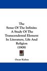 The Sense Of The Infinite A Study Of The Transcendental Element In Literature Life And Religion