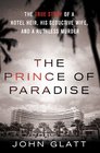 The Prince of Paradise The True Story of a Hotel Heir His Seductive Wife and a Ruthless Murder