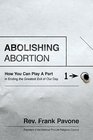 Abolishing Abortion How You Can Play a Part in Ending the Greatest Evil of Our Day