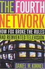 The Fourth Network  How FOX Broke the Rules and Reinvented Television