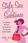 Style, Sex, and Substance: 10 Catholic Women Consider the Things that Really Matter