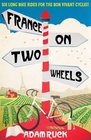 France on Two Wheels Six Long Bike Rides for the Bon Vivant Cyclist