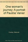 One woman's journey A portrait of Pauline Vanier