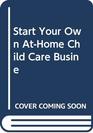 Start Your Own AtHome Child Care Busine
