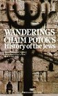 Wanderings: Chaim Potok\'s History of the Jews
