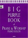 Big Purple Book of Praise and Worship Piano Solos