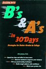 B's and A's in 30 Days Strategies for Better Grades in College